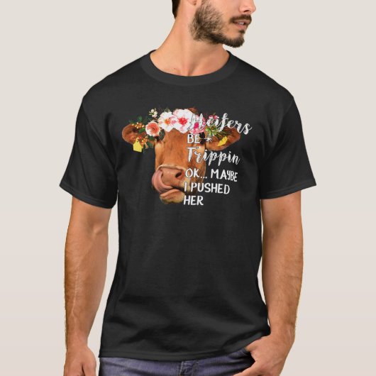 Heifers Be Trippin Ok Misschien heb ik haar Koe bo T-shirt (Voorkant)