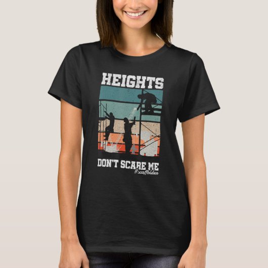 Height Don t Scare Me Scaffolder Laborer Construct T-shirt (Voorkant)