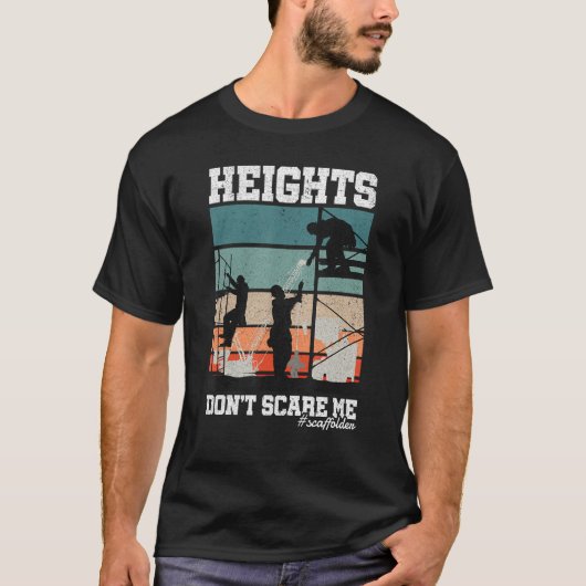 Height Don t Scare Me Scaffolder Laborer Construct T-shirt (Voorkant)