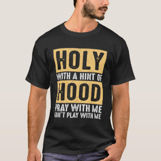Heilig met een hint-of-hood Bid met mij Speel geen T-shirt