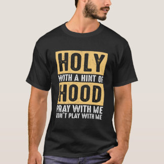 Heilig Met Een Hint-Van Hood Bid Met Me Speel Niet T-shirt