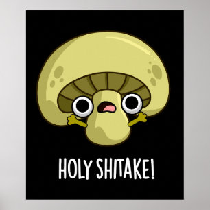 Heilige Shitake Funny Mushroom Pun Dark BG Poster