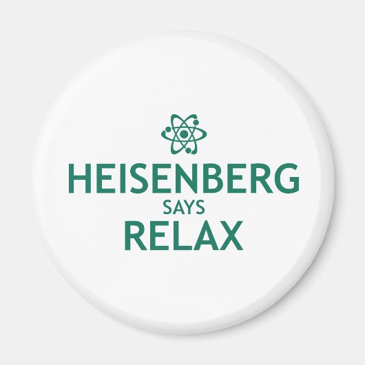 Heisenberg Says Relax Magneet (Voorkant)