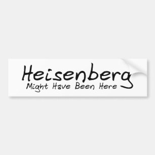 Heisenberg zou hier wel eens kunnen zijn bumpersticker