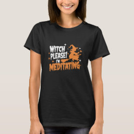 Heks Alsjeblieft, ik ben Halloween aan het mediter T-shirt