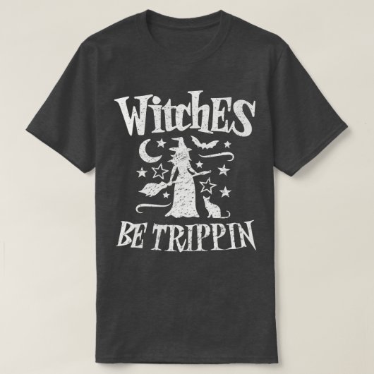 Heksen be trippin grappige heks Halloween T-shirt (Design voorkant)