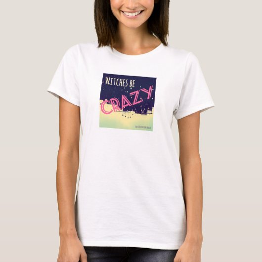 Heksen zijn gek (vrouwen) t-shirt (Voorkant)