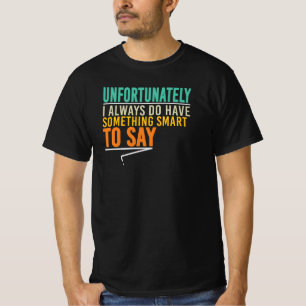 Helaas heb ik altijd iets slim te zeggen t-shirt