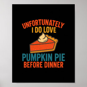 Helaas Houd Ik Echt Van Pompoentaart Humor Thanksg Poster
