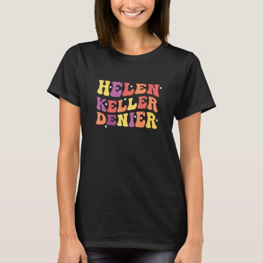 Helen Keller Denier Funny Quote T-shirt (Voorkant)