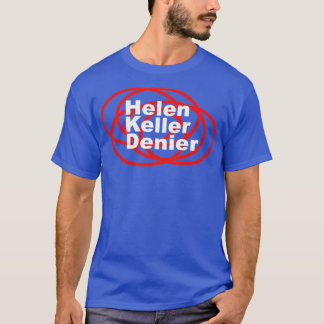 Helen Keller Denier Meme1 T-shirt