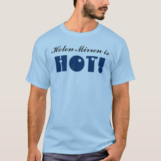 Helen Mirren is HOT. Lunatic gerangschikt T-shirt