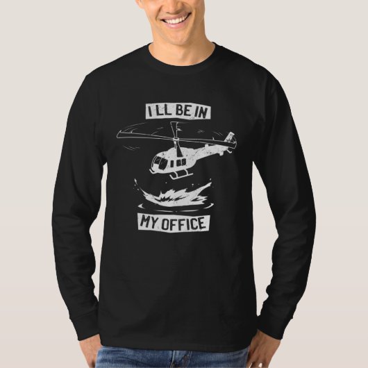 Helicopter Pilot I ll Be In My Office Helicopter T-shirt (Voorkant)