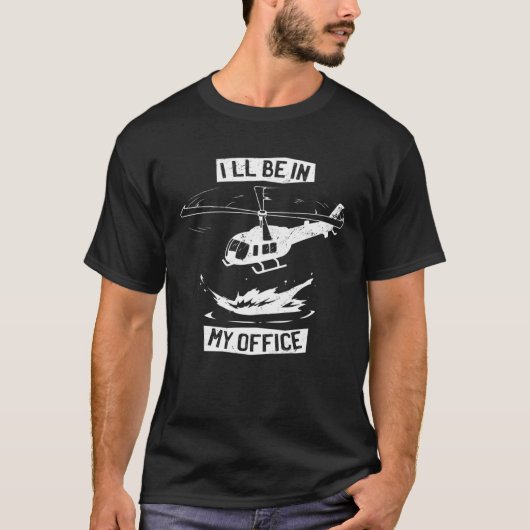 Helicopter Pilot I ll Be In My Office Helicopter T-shirt (Voorkant)