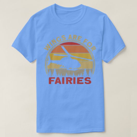Helicopter Pilot Wings Are For Fairies T-shirt (Design voorkant)