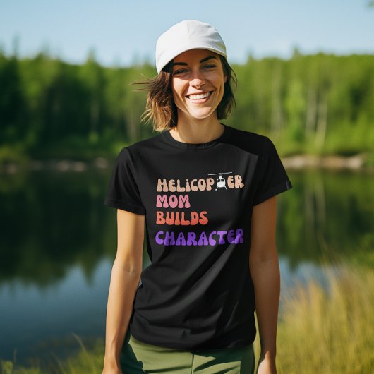 Helikopter MOM bouwt karakter, grappig citaat, mam T-shirt