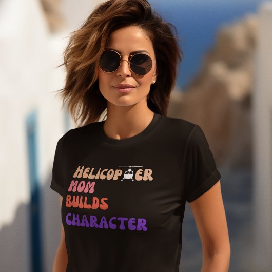 Helikopter MOM bouwt karakter, grappig citaat, mam T-shirt