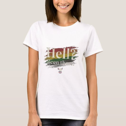 Hell? Been There. Still Here. T-shirt (Voorkant)