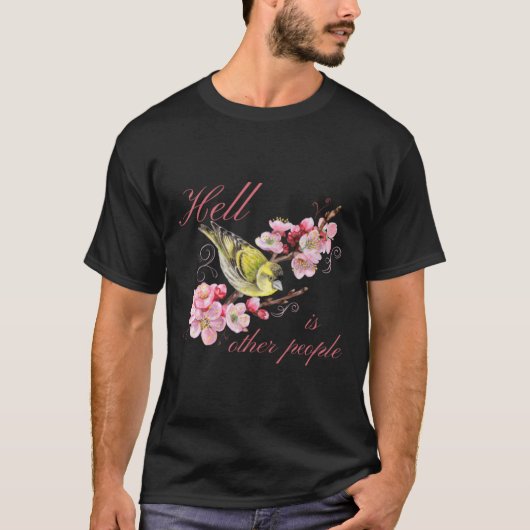 \Hell is Andere mensen die  vogelbloemen terugtrek T-shirt (Voorkant)