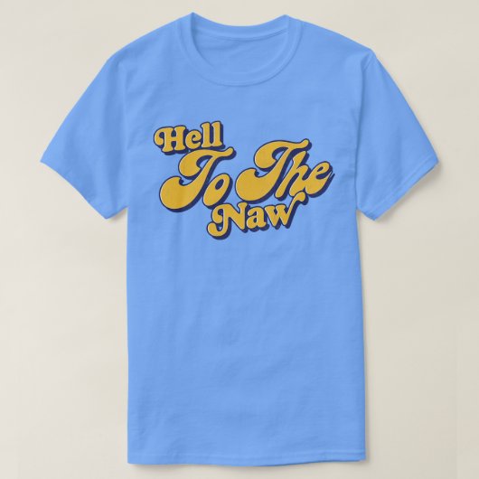 Hell to the NAW Retro Typografie Design T-shirt (Design voorkant)