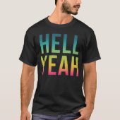 Hell Yeah   Cool Positive Life Quote T-shirt (Voorkant)