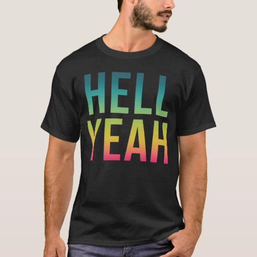 Hell Yeah   Cool Positive Life Quote T-shirt (Voorkant)