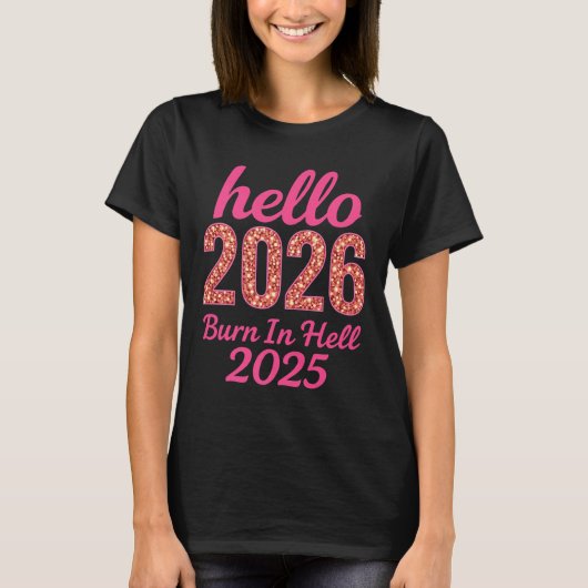 Hello 2026 Burn In Hell 2025 Funny New Year Countd T-shirt (Voorkant)