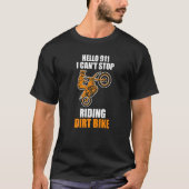 hello 911 I can't stop riding dirt bike dirt bikin T-shirt (Voorkant)