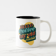 Hello Coffee My Old Friend mug