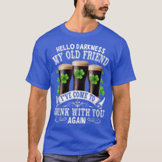 Hello Darkness My Old Friend Happy St Patrick's Da T-shirt