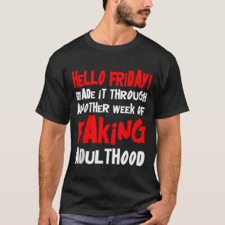Hello Friday Made It Through Another Week Of Fakin T-shirt