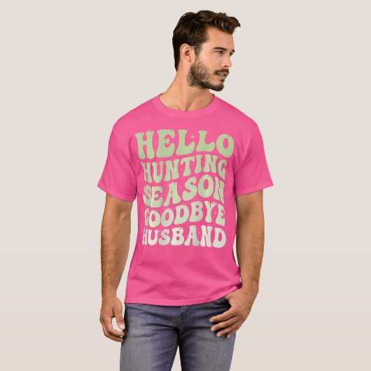 Hello Hunting Season Goodbye Husband Funny Groovy  T-shirt (Voorkant volledig)