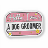 Hello, I Am a Dog Groomer – Pet Groomer Sticker (Voorkant)