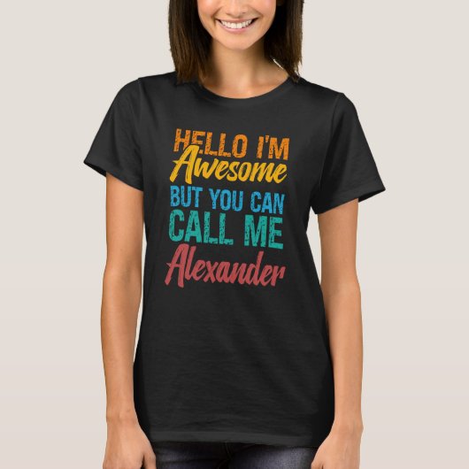 Hello I'm Awesome But You Can Call Me Alexander T-shirt (Voorkant)