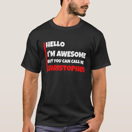 Hello I'm Awesome But You Can Call Me Christopher  T-shirt (Voorkant)