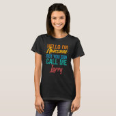 Hello I'm Awesome But You Can Call Me Larry T-shirt (Voorkant volledig)