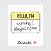 Hello, I'm wishing i stayed home Sticker (Vel)