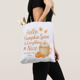 Hello, Pumpkin Spice & Everything Nice Tote Bag
