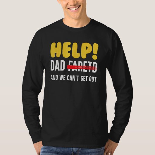 Help Dad Farted And We Can t Get Out Father T-shirt (Voorkant)