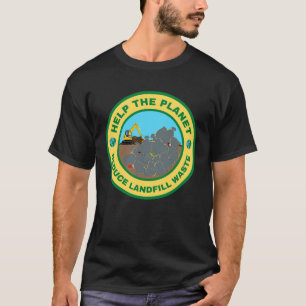 Help de planeet het afval van stortplaatsen te ver t-shirt