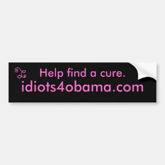 Help de remedie vinden, idioten4obama.com. bumpersticker