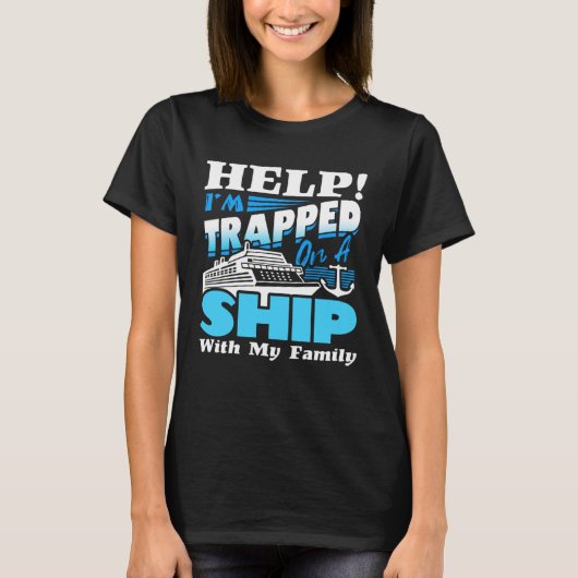Help I m Trapped On A Ship With My Family Cruising T-shirt (Voorkant)
