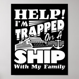 Help I'm Trapped On A Ship With My Family Cruising Poster