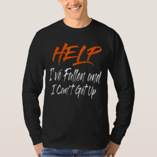 Help me dat ik ben gevallen en ik kan niet opstaan t-shirt