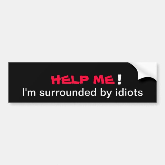 HELP ME dat ik omringd ben door idiote Bumperstick Bumpersticker (Voorkant)