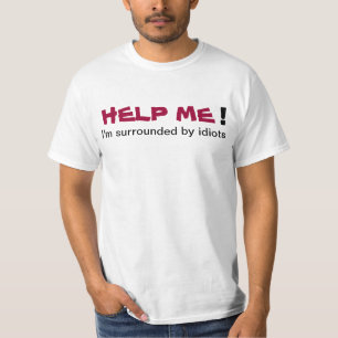 HELP ME dat ik omringd ben door idioten Mans T-shi T-shirt