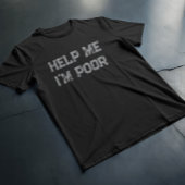 Help me ik ben arm" Grappig Sarcastisch en relatab T-shirt