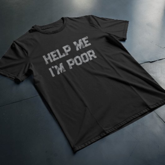Help me ik ben arm" Grappig Sarcastisch en relatab T-shirt