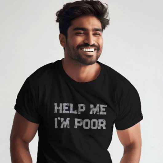 Help me ik ben arm" Grappig Sarcastisch en relatab T-shirt