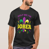 Help me, ik ben Sober Funny Mardi Gras Drink Drink T-shirt (Voorkant)